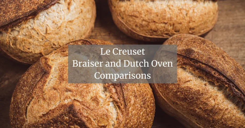 Le Creuset braisers and dutch ovens review — rustic sourdough loaves on wooden surface, overlay text: “Comparisons”